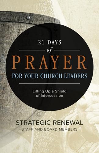 21 Days of Prayer for Your Church Leaders: Lifting Up a Shield of Intercession (21 Days of Prayer Books)