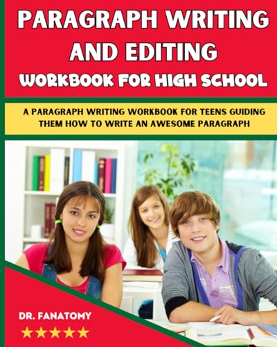 Paragraph Writing And Editing Workbook For High School: A Paragraph Writing Workbook For Teens Guiding Them How To Write An Awesome Paragraph (Young Writer)