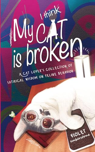 I Think My Cat is Broken: A cat lover’s collection of satirical wisdom on cat behavior. - 5983
