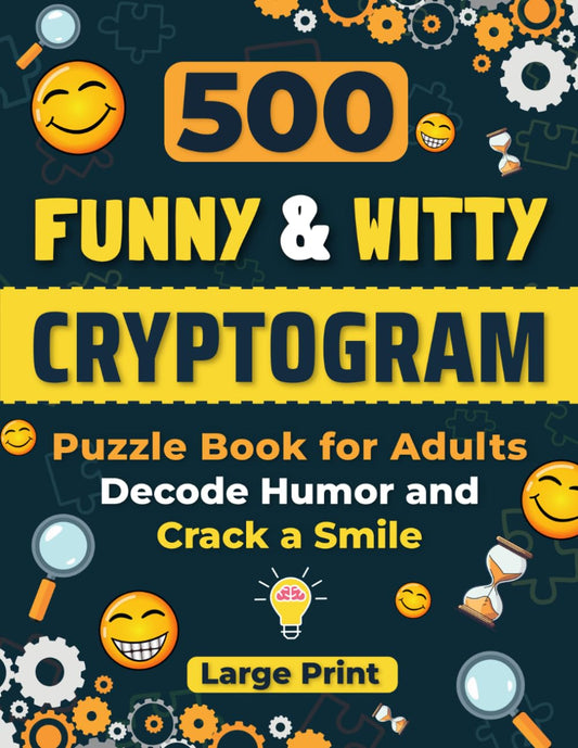 500 Funny and Witty Cryptogram Puzzle Book for Adults: Decode Humor and Crack a Smile. Large Print Crytpoquotes for Mental Agility, Fun, and Laughter. - 6346