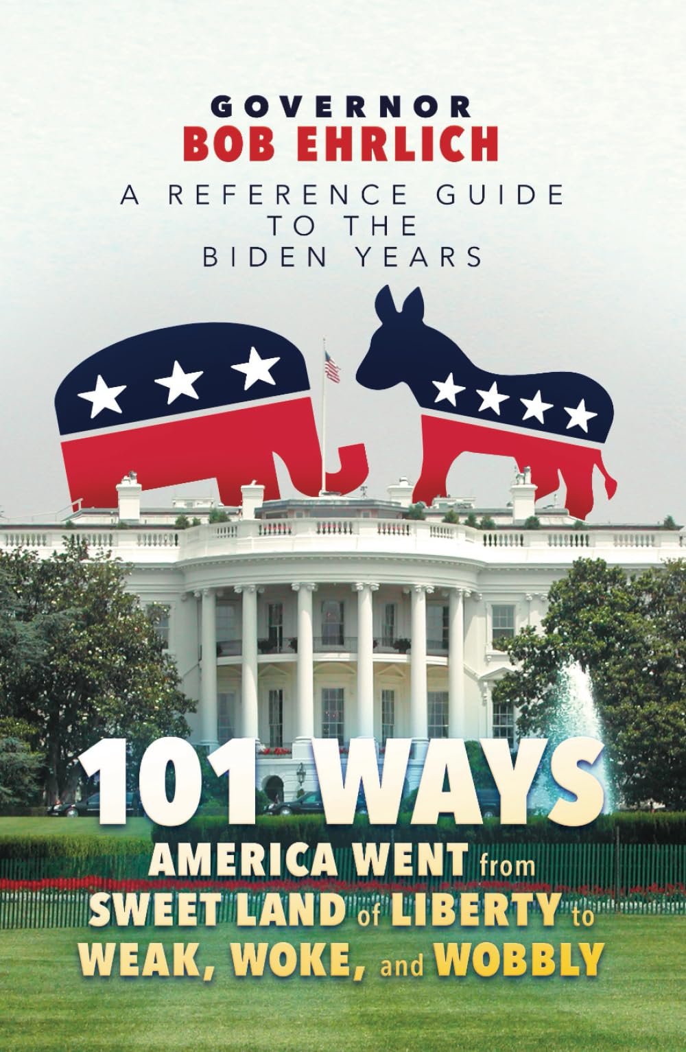 101 Ways America Went from Sweet Land of Liberty to Weak, Woke, and Wobbly: A Reference Guide to the Biden Years - 4204