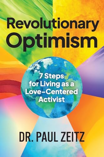 Revolutionary Optimism: 7-Steps to Living As a Love-Centered Activist