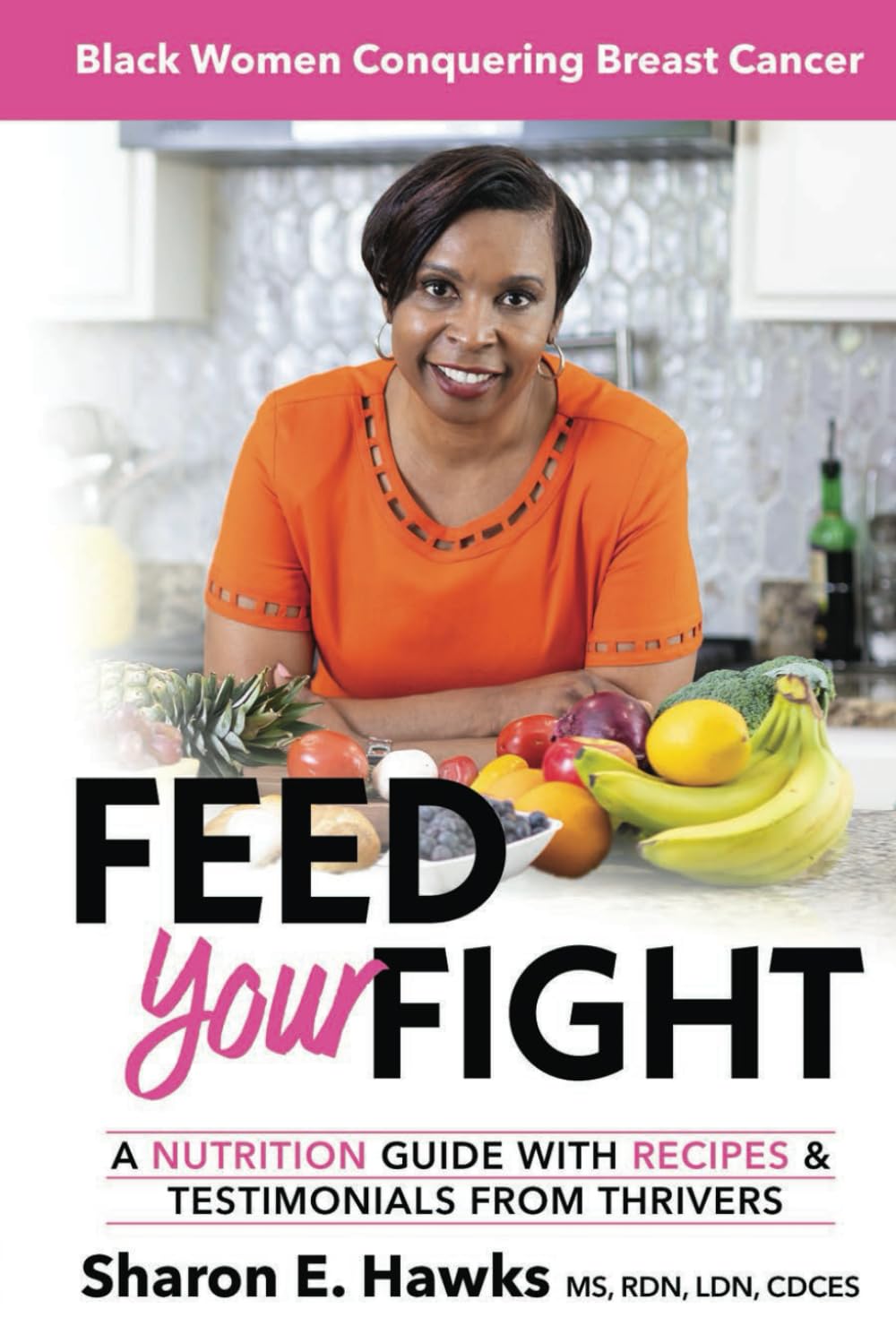 Feed Your Fight: Black Women Conquering Breast Cancer.: Nutrition Guide with Recipes & Testimonials from Thrivers