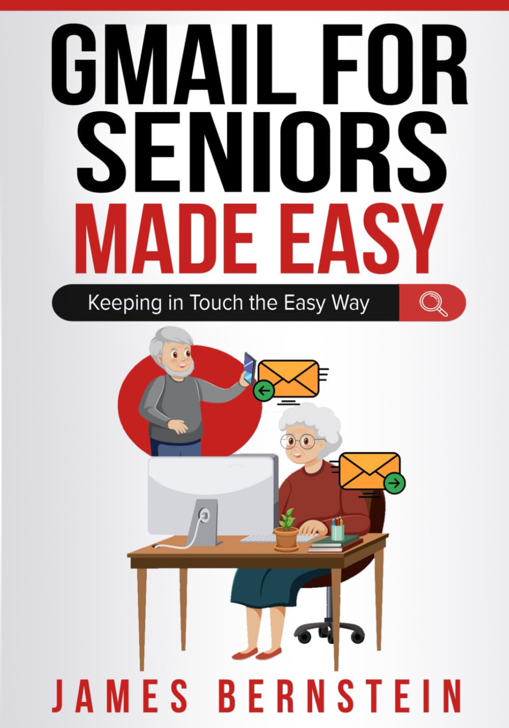 Gmail for Seniors Made Easy: Keeping in Touch the Easy Way (Computers for Seniors Made Easy)