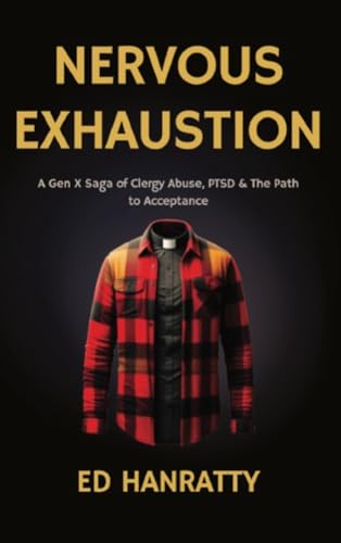 Nervous Exhaustion: A Gen-X Saga of Clergy Abuse, PTSD, & the Path to Acceptance - 3174