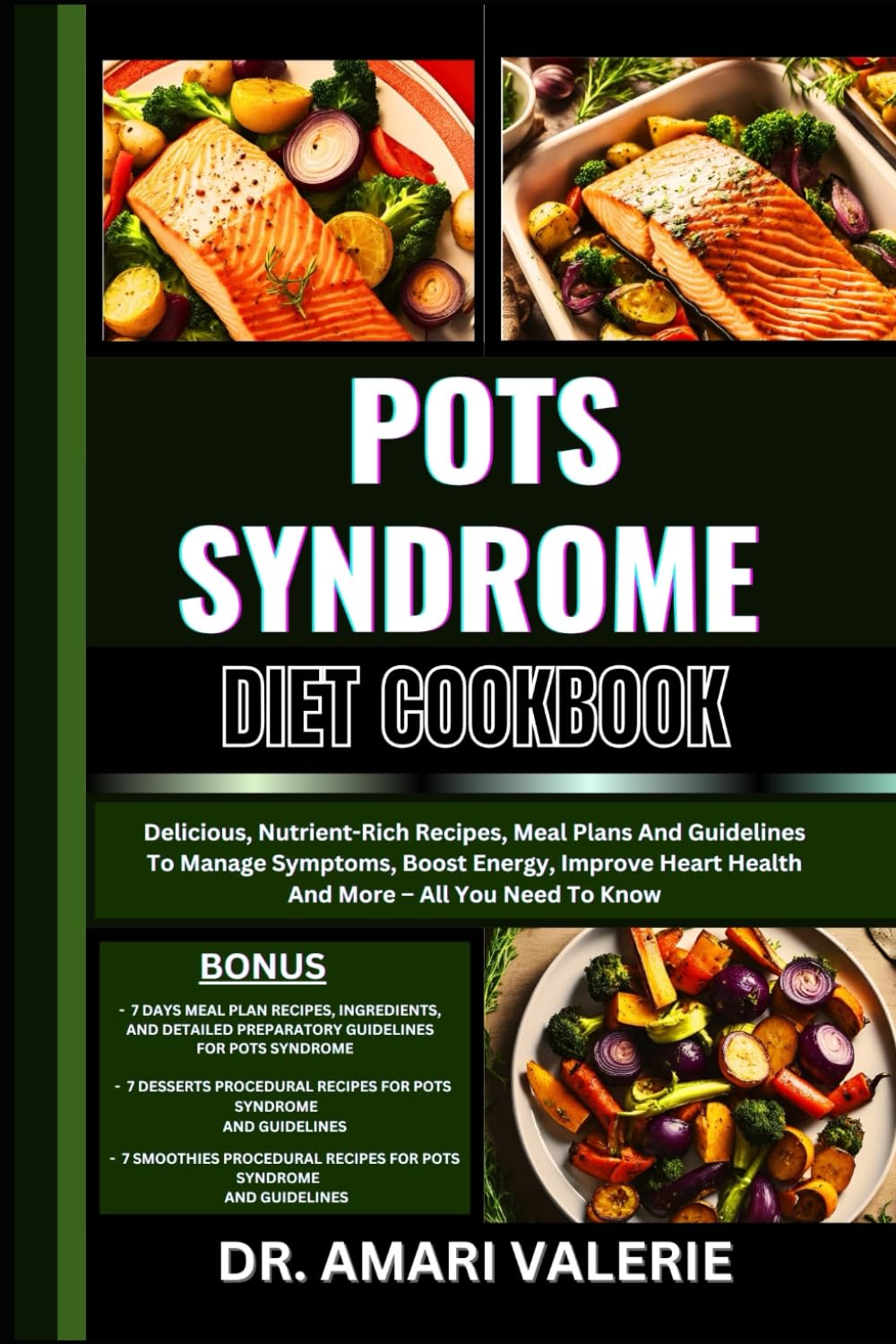 POTS SYNDROME DIET COOKBOOK: Delicious, Nutrient-Rich Recipes, Meal Plans And Guidelines To Manage Symptoms, Boost Energy, Improve Heart Health And More – All You Need To Know