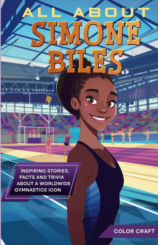 All About Simone Biles: Inspiring stories, facts and trivia about a worldwide gymnastics icon: All the history, details and incredible feats you need ... of Simone Biles (Inspiring Bio Books)