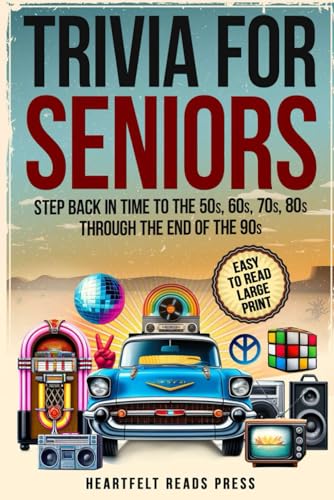 Trivia For Seniors: Large Print, Easy to Read, Step Back in Time to the 50s, 60s, 70s, 80s Through the End of the 90s