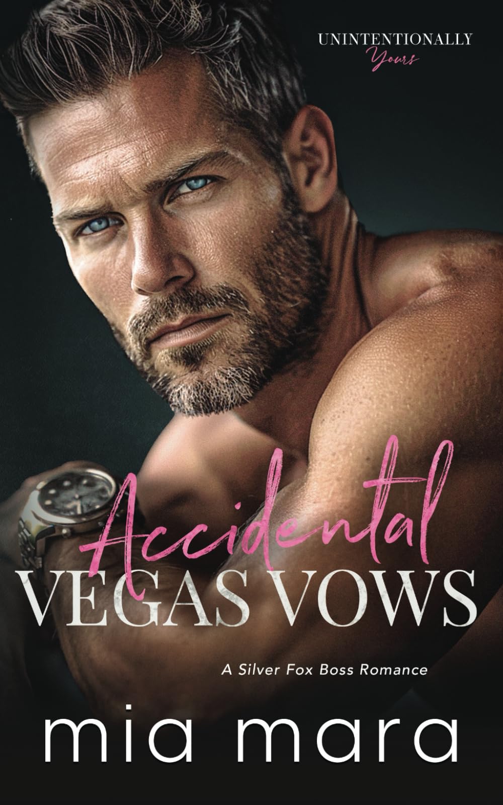 Accidental Vegas Vows: A Silver Fox Boss Romance (Unintentionally Yours)
