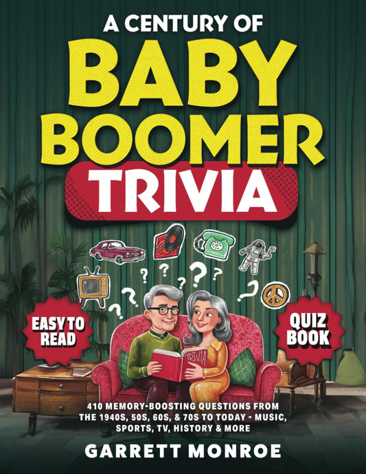 A Century Of Baby Boomer Trivia: 410 Memory-Boosting Questions for Seniors from the 1940s, 50s, 60s, 70s, & 80s to Today: Music, Sports, TV, History ... Brain Games Quiz Book) (Classic Trivia Gifts)