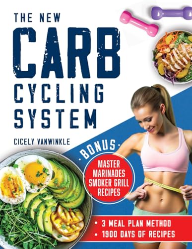 The New Carb Cycling System: Discover the Ultimate 3 Meal Plans Method for Effective Weight Loss Through Alternating Carbohydrates