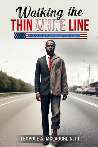 Walking the Thin White Line: Being Black in America