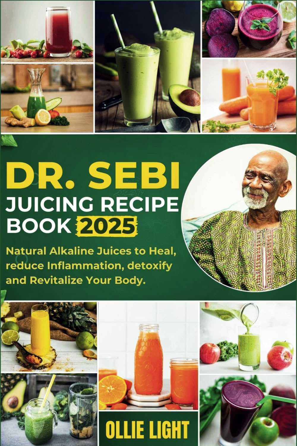 Dr. Sebi Juicing Recipe Book: Natural Alkaline Juices to Heal, reduce Inflammation, detoxify and Revitalize Your Body.