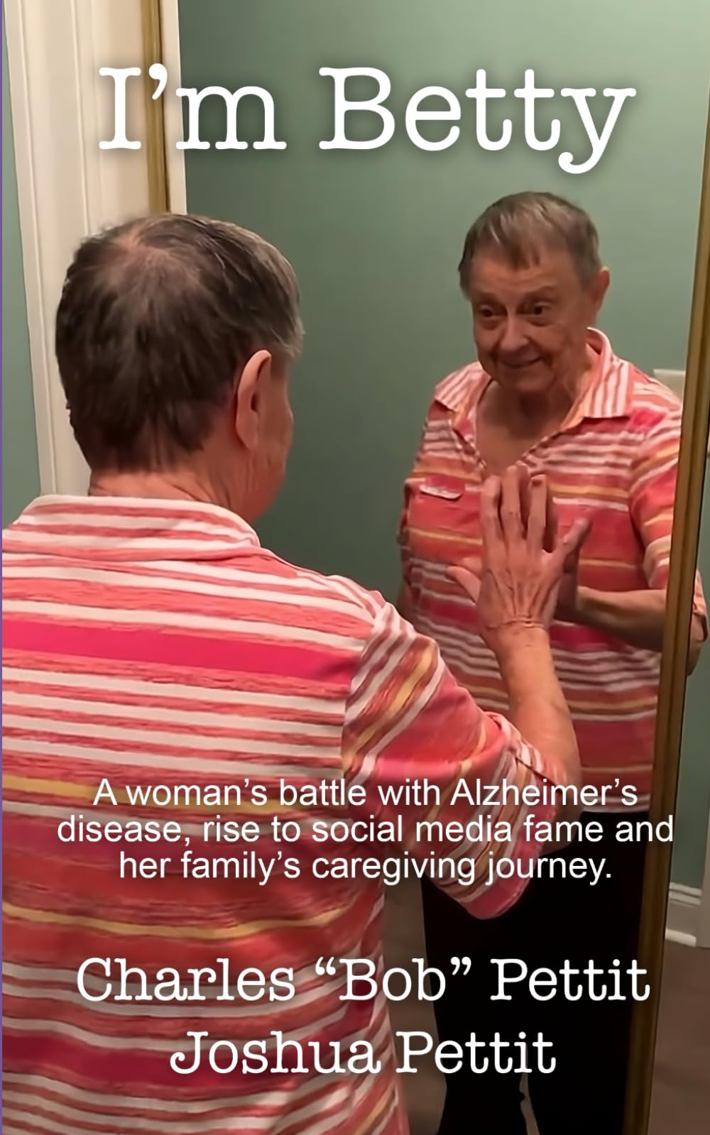 I'm Betty: A woman’s battle with Alzheimer’s disease, rise to social media fame, and her family’s caregiving journey.