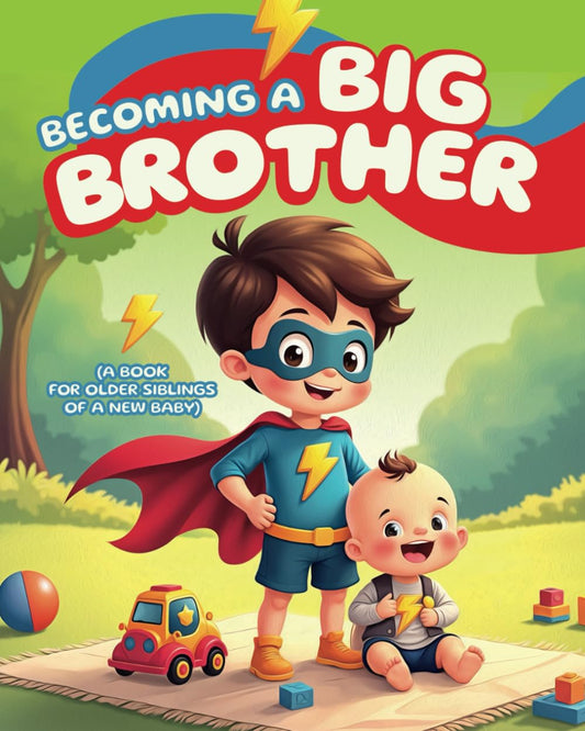 Becoming a Big Brother (A Book for Older Siblings of a New Baby): Helping Boys Prepare for Their Role as Older Siblings, with Fun Questions to Understand This New Experience