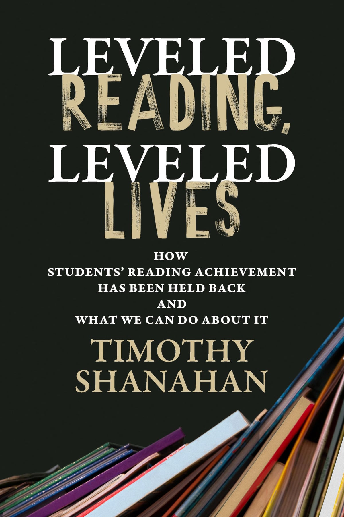 Leveled Reading, Leveled Lives: How Students’ Reading Achievement Has Been Held Back and What We Can Do About It