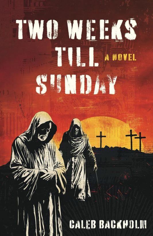 Two Weeks Till Sunday: The High-Stakes Drama and Message of Jesus’ Final Days. - 5228