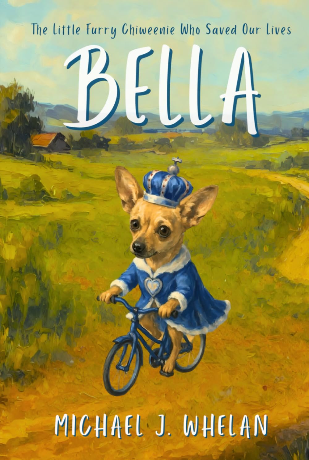 Bella ~ The Little Furry Chiweenie Who Saved Our Lives: An Inspirational Story About Love, Resilience, and Healing