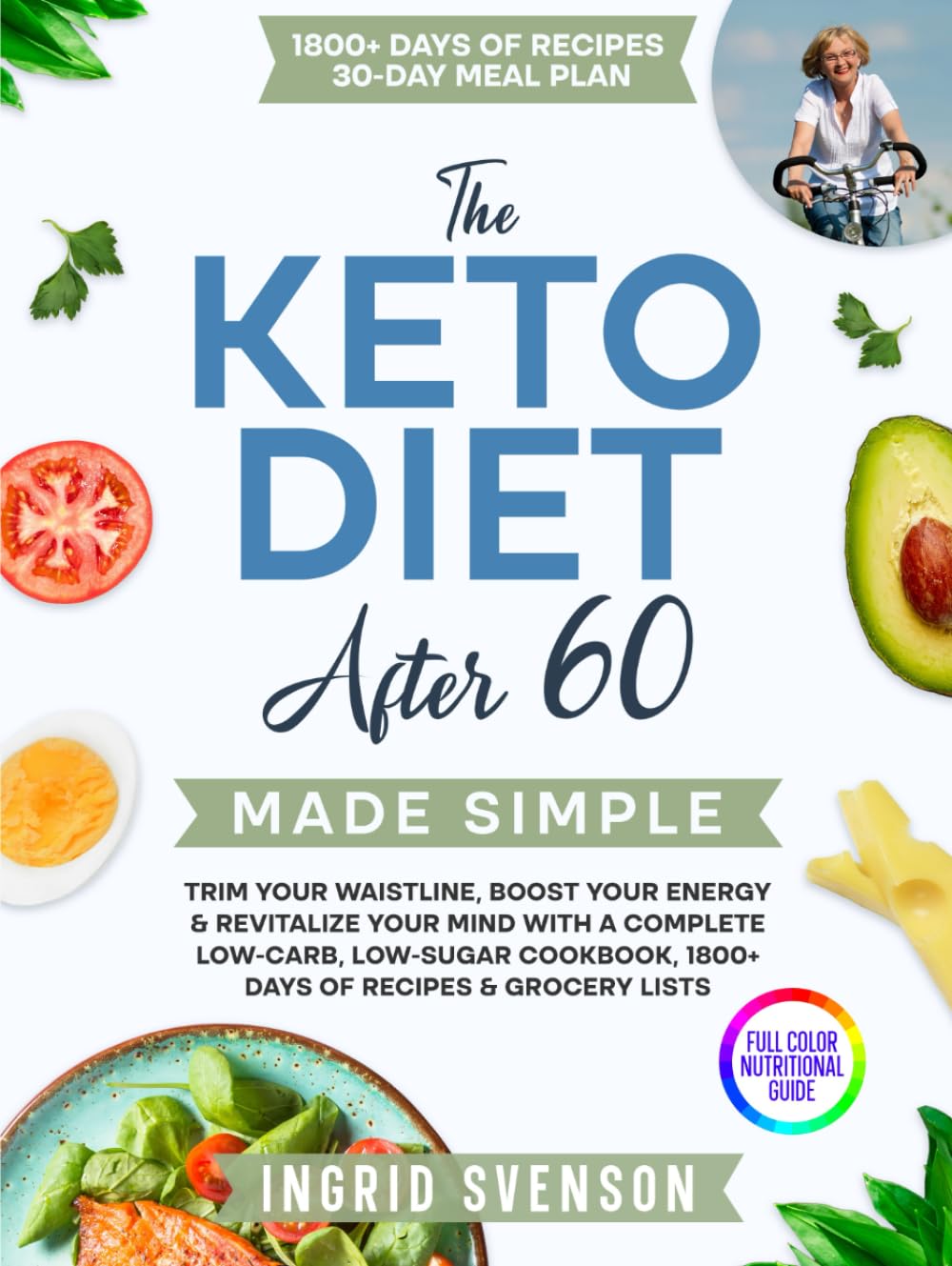 The Keto Diet After 60 Made Simple: Trim Your Waistline, Boost Your Energy & Revitalize Your Mind with a Complete Low-Carb, Low-Sugar Cookbook, 1800+ ... for Men, Women & Seniors) (Simple Cookbooks)