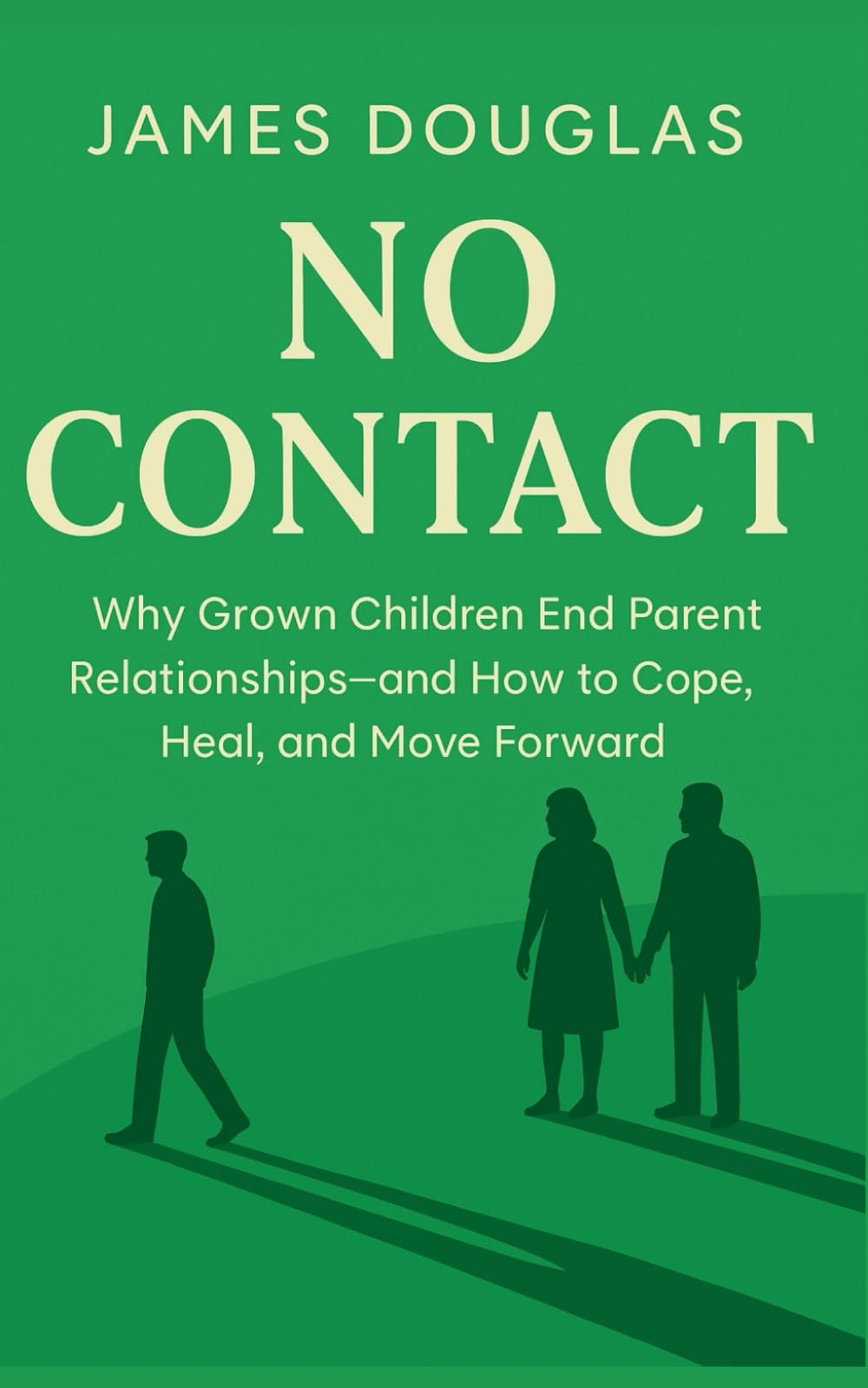 No Contact: Why Grown Children End Parent Relationships—and How to Cope, Heal, and Move Forward