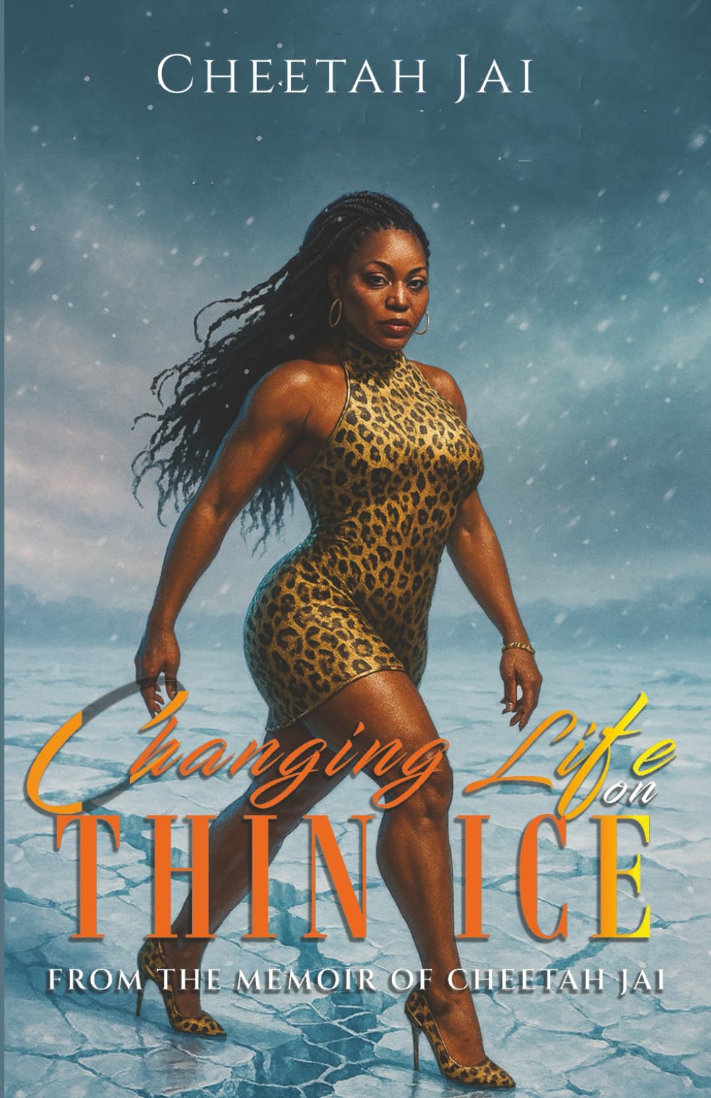 Changing Life on Thin Ice: From the memoir of Cheetah Jai