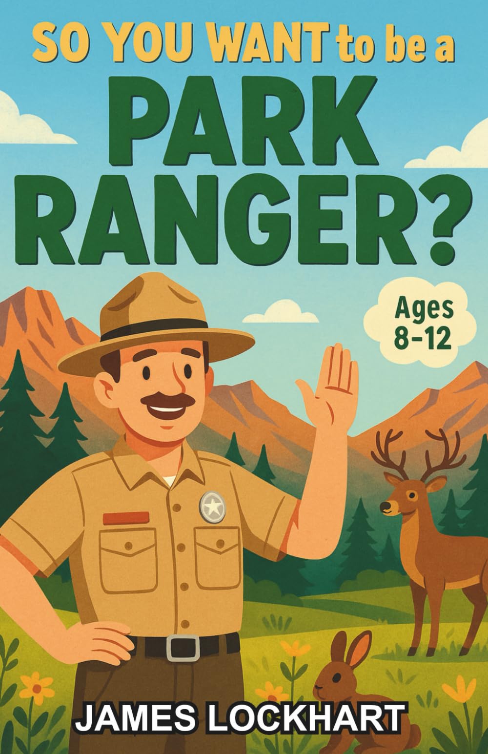 So You Want to be a Park Ranger?: A Chapter Book for Kids Ages 8–12 Exploring the World of Park Rangers