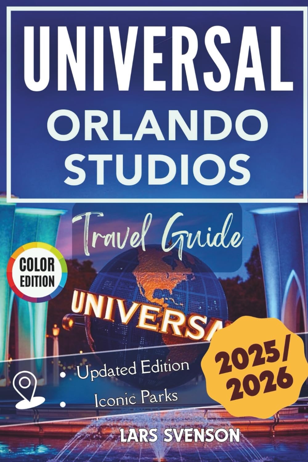 Universal Orlando Studios Travel Guide 2025–2026: Your All-in-One Park Planner for Epic Thrills, Fun Rides, and Attractions with Smart Strategies, ... Photos (The Wayfarer's Travel Guides)
