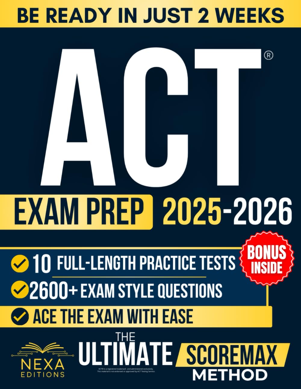 ACT Exam Prep: The Ultimate ScoreMax Method to Be Ready in Weeks and Pass the Exam with Ease | Dominate Every Section, and Maximize Your Score with Exam Strategies & Full-Length Practice Tests