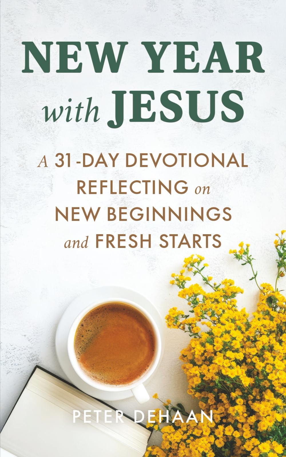 New Year with Jesus: A 31-Day Devotional Reflecting on New Beginnings and Fresh Starts (Holiday Celebration Devotionals)