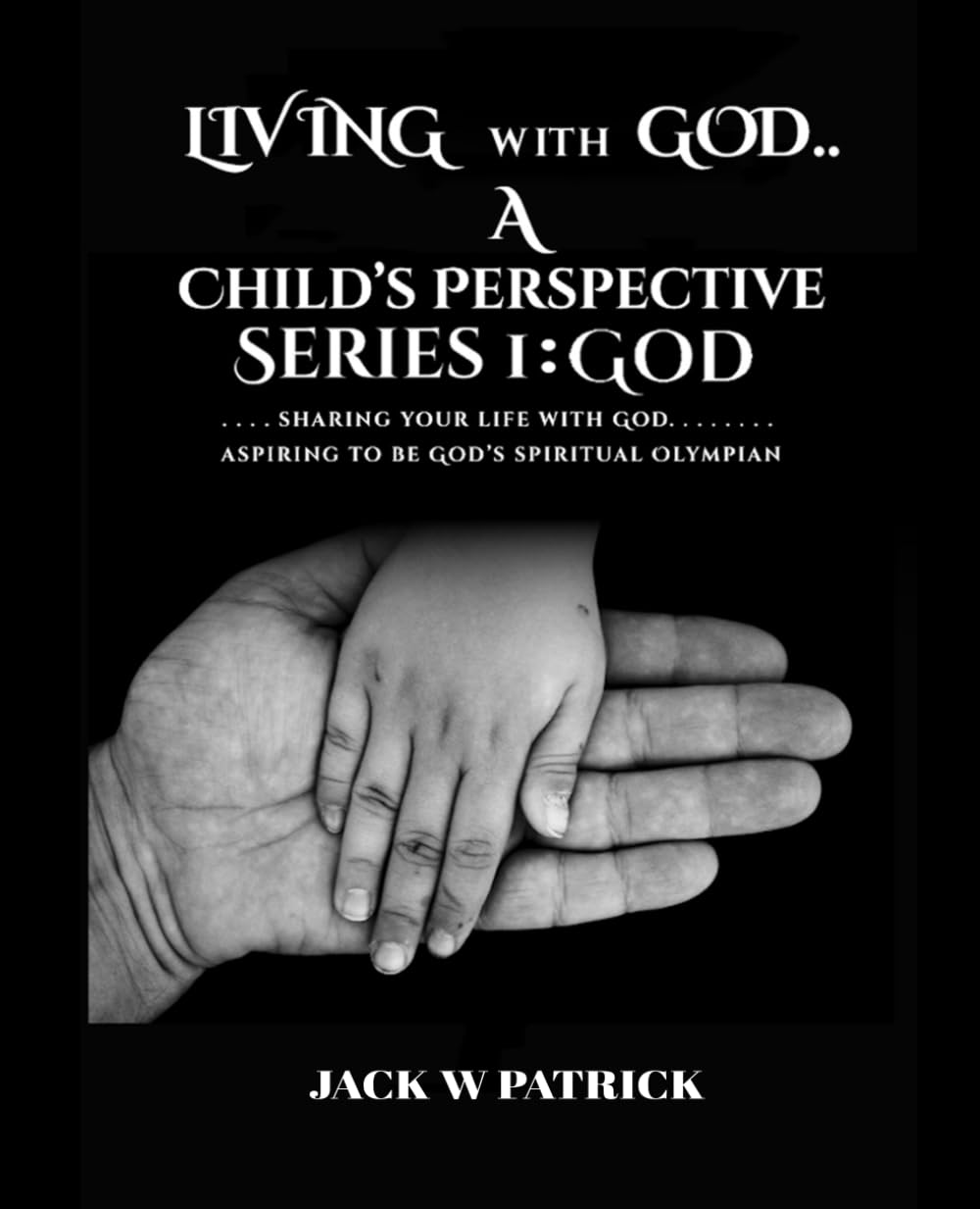 Living with God. . . a Childs Perspective: SERIES 1: God