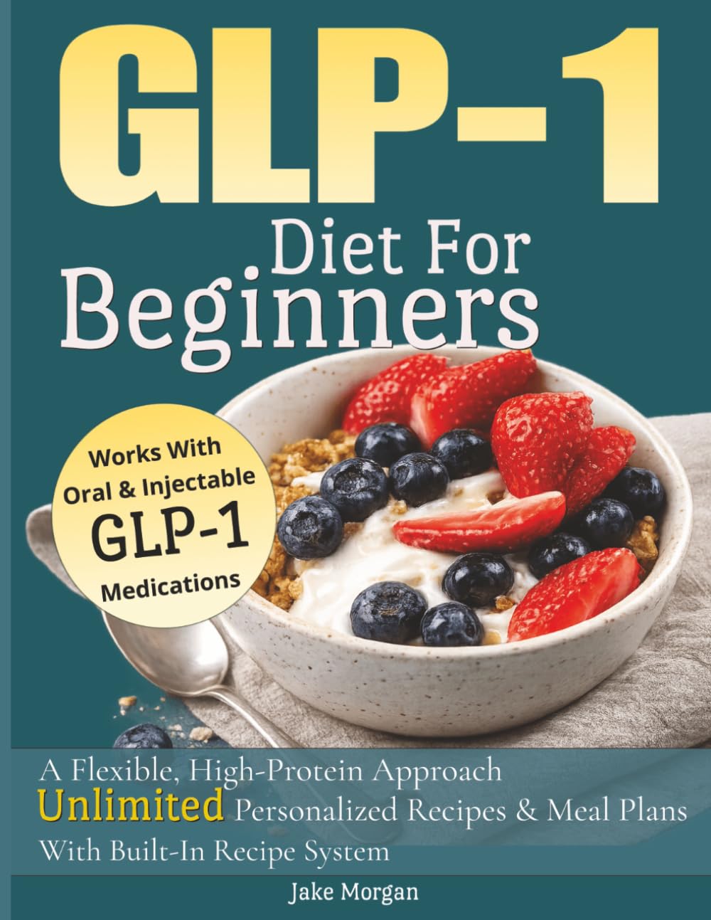 GLP-1 Diet For Beginners: A Flexible, High-Protein Approach Access UNLIMITED Personalized Recipes & Meal Plans With Built In Recipe System Works with Oral & Injectable GLP-1 Medications