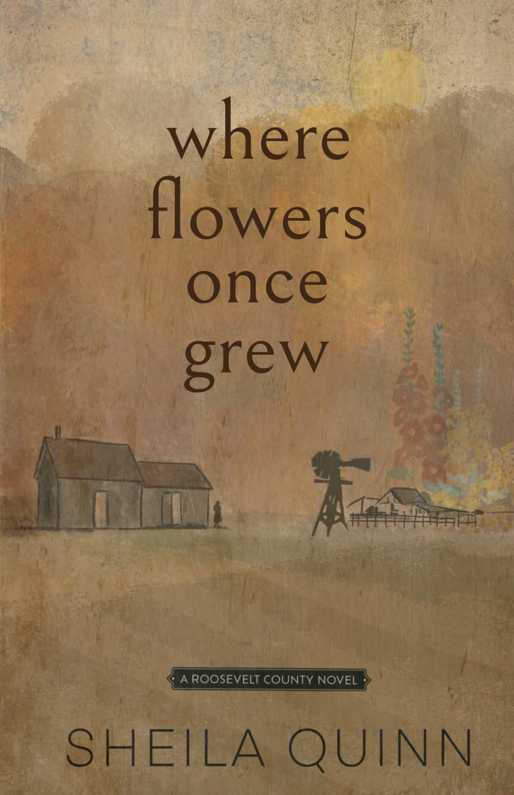 Where Flowers Once Grew: A Roosevelt County Novel