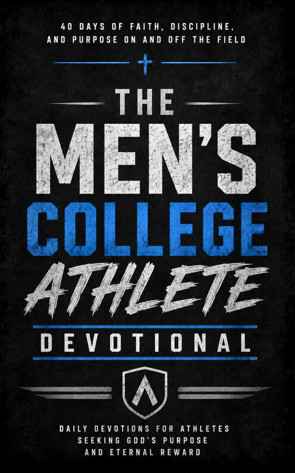 The Men's College Athlete Devotional: A 40 Day Christian Devotional for College and Student Athletes to Build Identity In Christ, Discipline, and A Strong Walk With Christ