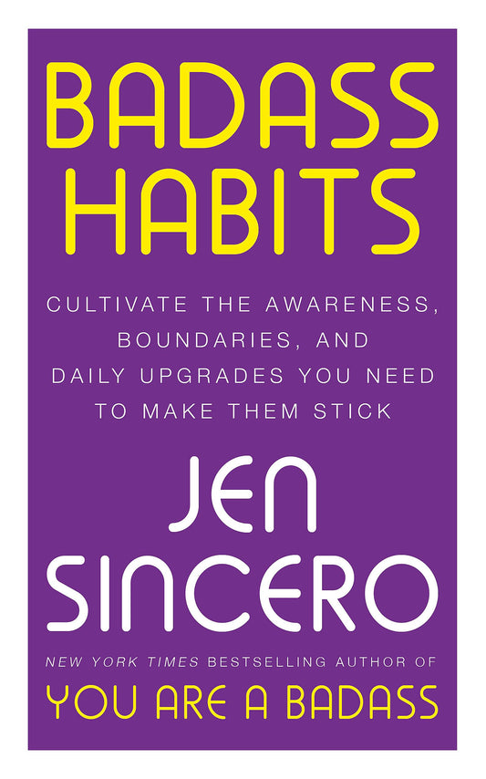 Badass Habits: Cultivate the Awareness, Boundaries, and Daily Upgrades You Need to Make Them Stick: #1 New York Times best-selling author of You Are A Badass - 1842