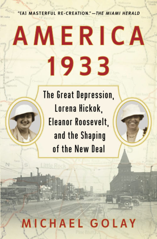 America 1933: The Great Depression, Lorena Hickok, Eleanor Roosevelt, and the Shaping of the New Deal - 9106