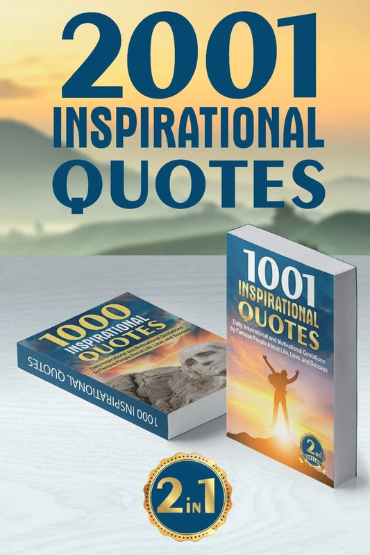 2001 INSPIRATIONAL QUOTES: (2 Books in 1) Daily Inspirational and Motivational Quotations by Famous People About Life, Love, and Success (for work, business, students, best quotes of the day) - 340