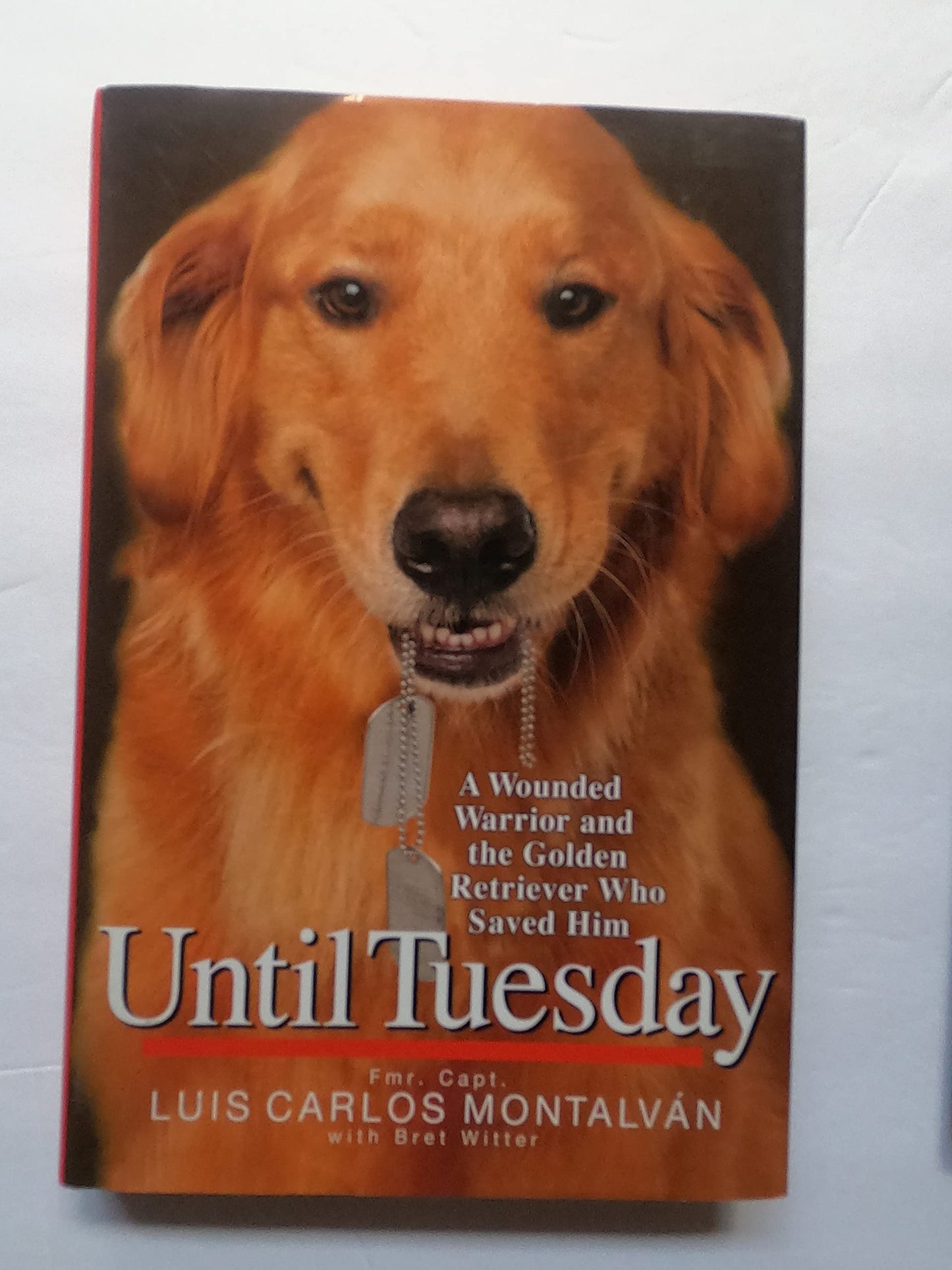 Until Tuesday: A Wounded Warrior and the Golden Retriever Who Saved Him - 6440