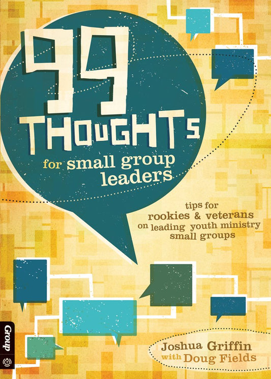 99 Thoughts for Small Group Leaders: Tips for Rookies & Veterans on Leading Youth Ministry Small Groups - 9775