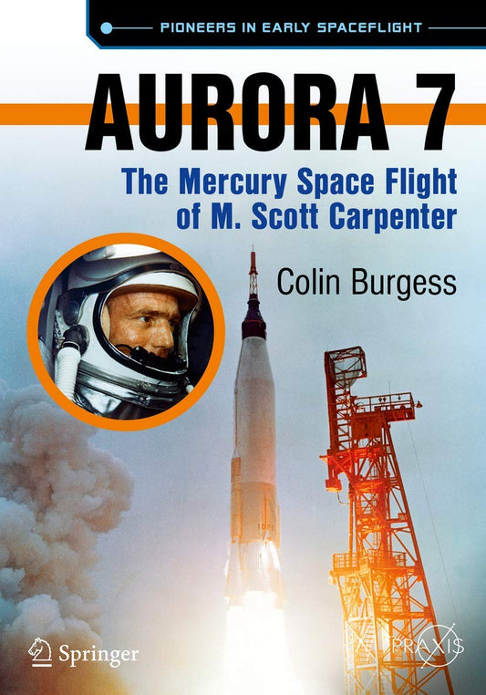 Aurora 7: The Mercury Space Flight of M. Scott Carpenter (Springer Praxis Books) - 4587