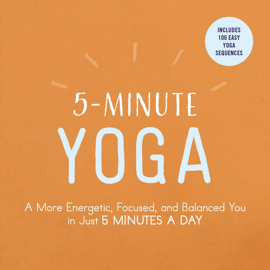 5-Minute Yoga: A More Energetic, Focused, and Balanced You in Just 5 Minutes a Day (5-Minute Self-Help Series) - 5266