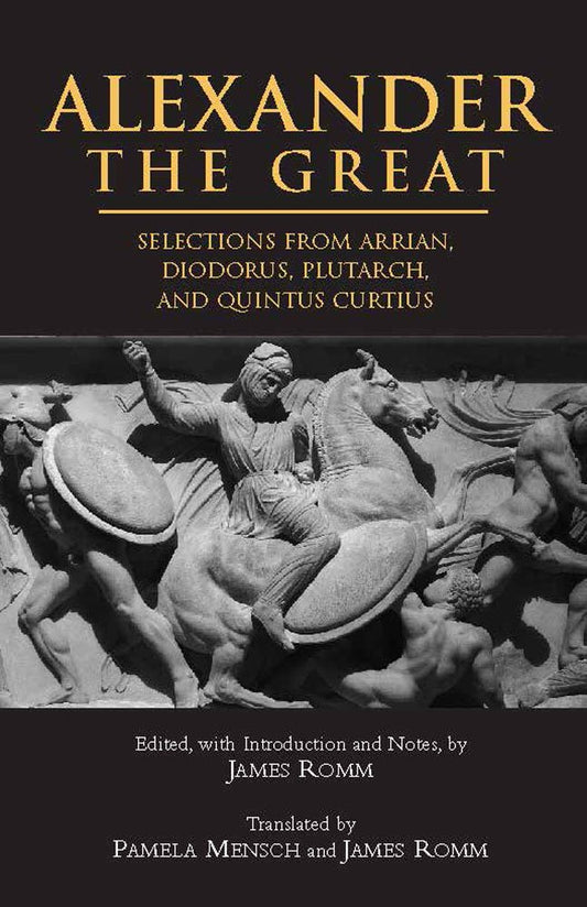 Alexander The Great: Selections From Arrian, Diodorus, Plutarch, And Quintus Curtius - 4130