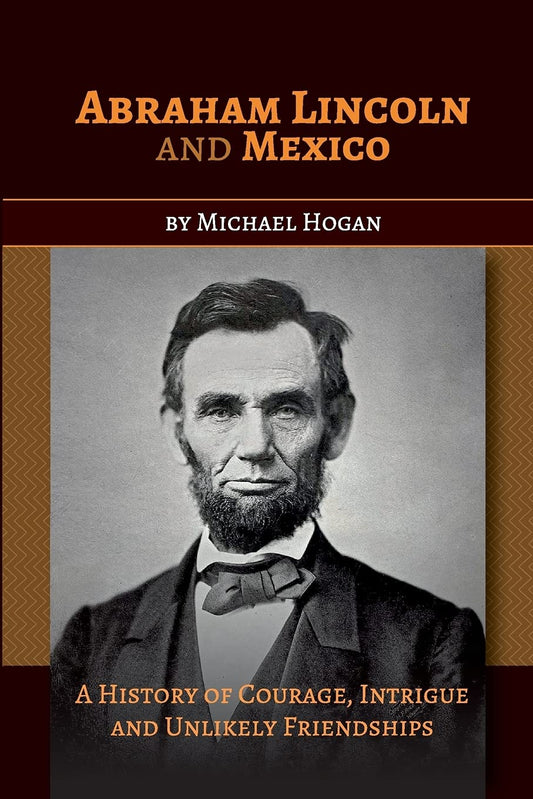 Abraham Lincoln and Mexico: A History of Courage, Intrigue and Unlikely Friendships - 8287
