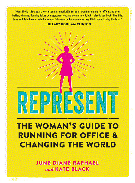 Represent: The Woman’s Guide to Running for Office and Changing the World - 7930