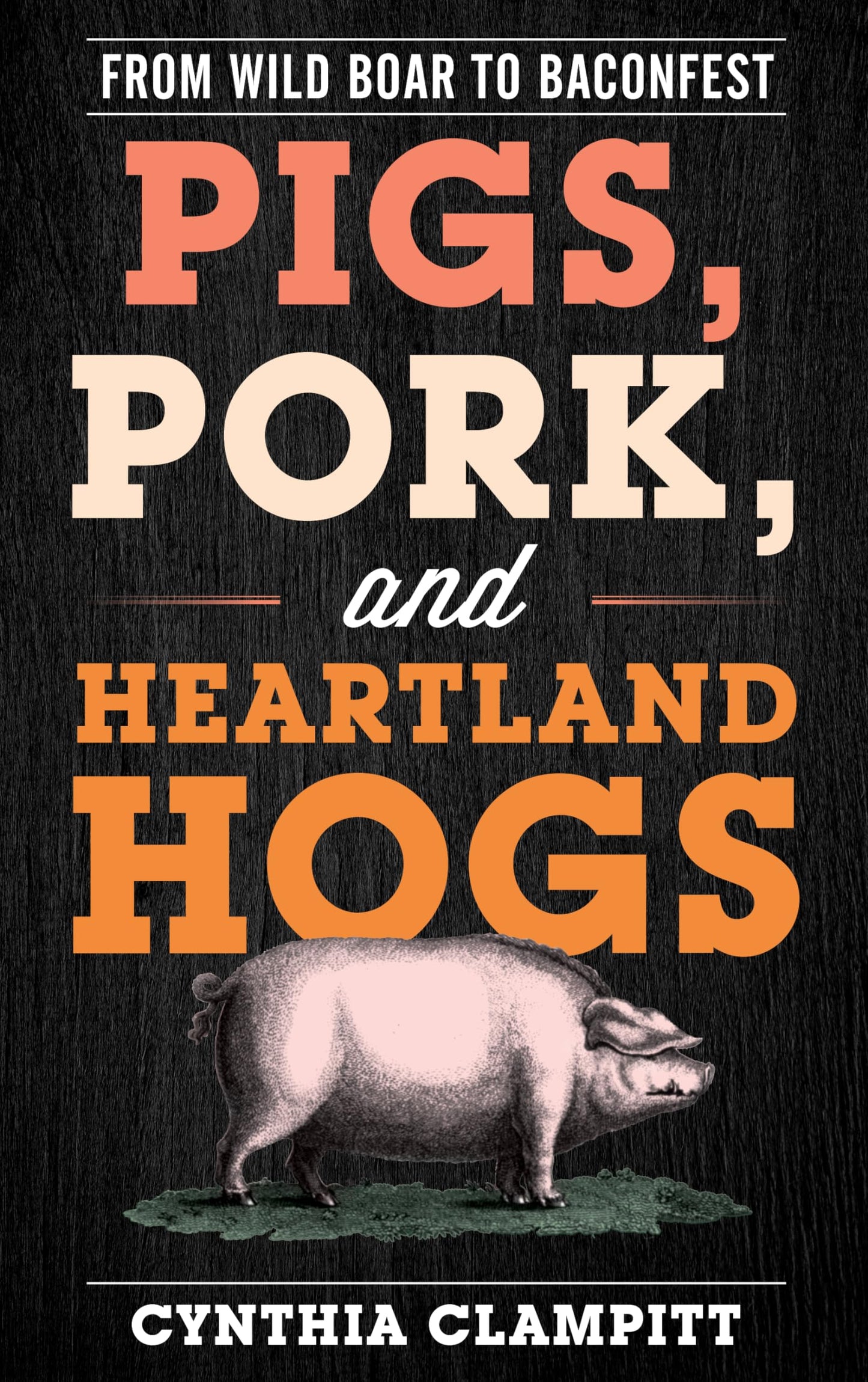 Pigs, Pork, and Heartland Hogs: From Wild Boar to Baconfest (Rowman & Littlefield Studies in Food and Gastronomy) - 9033