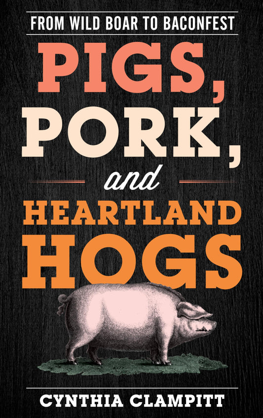 Pigs, Pork, and Heartland Hogs: From Wild Boar to Baconfest (Rowman & Littlefield Studies in Food and Gastronomy) - 1712