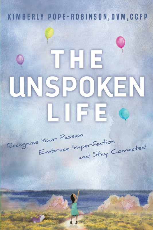 The Unspoken Life: Recognize Your Passion, Embrace Imperfection, and Stay Connected - 7297