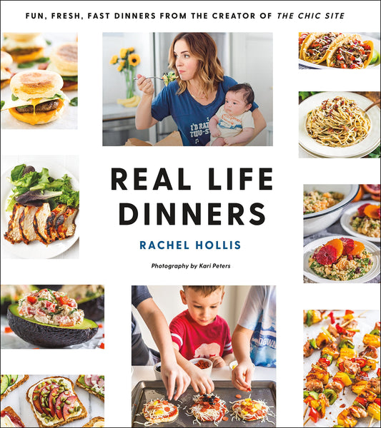 Real Life Dinners: Fun, Fresh, Fast Dinners from the Creator of The Chic Site - 6079