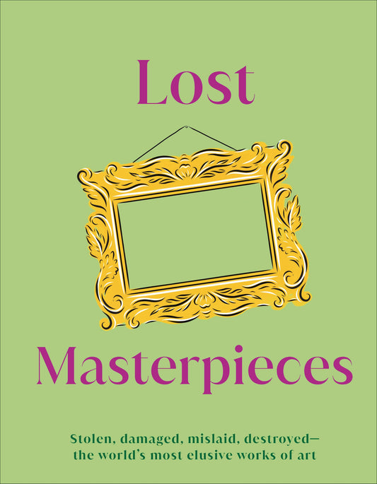 Lost Masterpieces: Stolen, Damaged, Mislaid, Destroyed - The World's Most Elusive Works of Art (DK Secret Histories) - 7997