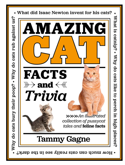 Amazing Cat Facts and Trivia: An illustrated collection of pussycat tales and feline facts (Volume 2) (Amazing Facts & Trivia, 2) - 7894
