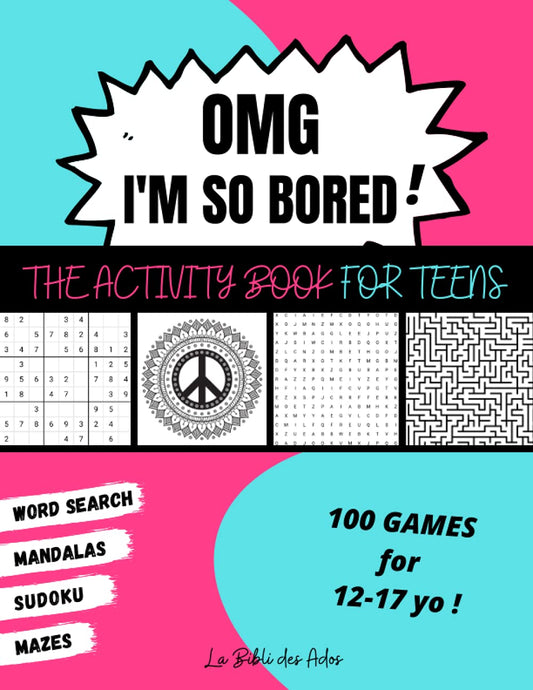 OMG I'm So Bored ! The Activity Book for Teens: 100 Games for 12-17 years old | Sudoku - Word Search - Mazes - Mandalas | Hours of Fun for Boys & Girls - 8033
